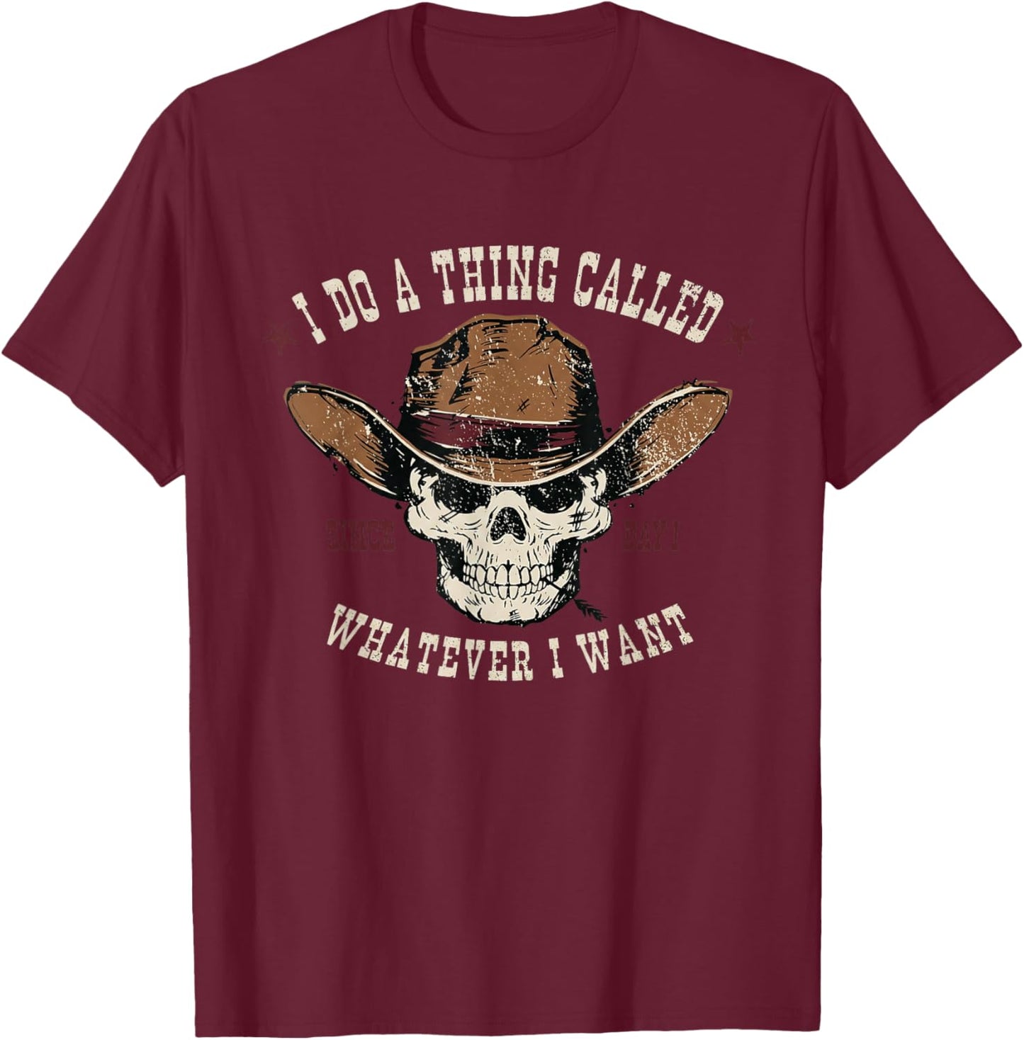 I Do A Thing Called Whatever I Want Since Day 1 Skeleton T-Shirt - T-Shirt | Maroon