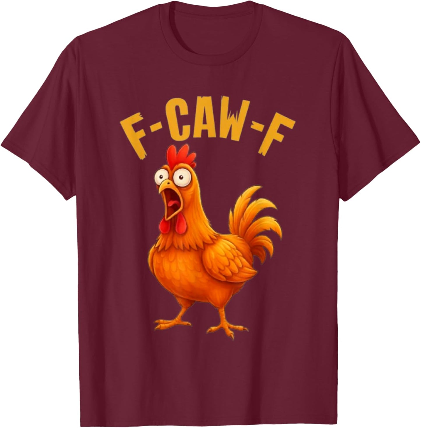 F-Caw-F Funny Chicken Humor Quote Rooster Meme T-Shirt - T-Shirt | Maroon