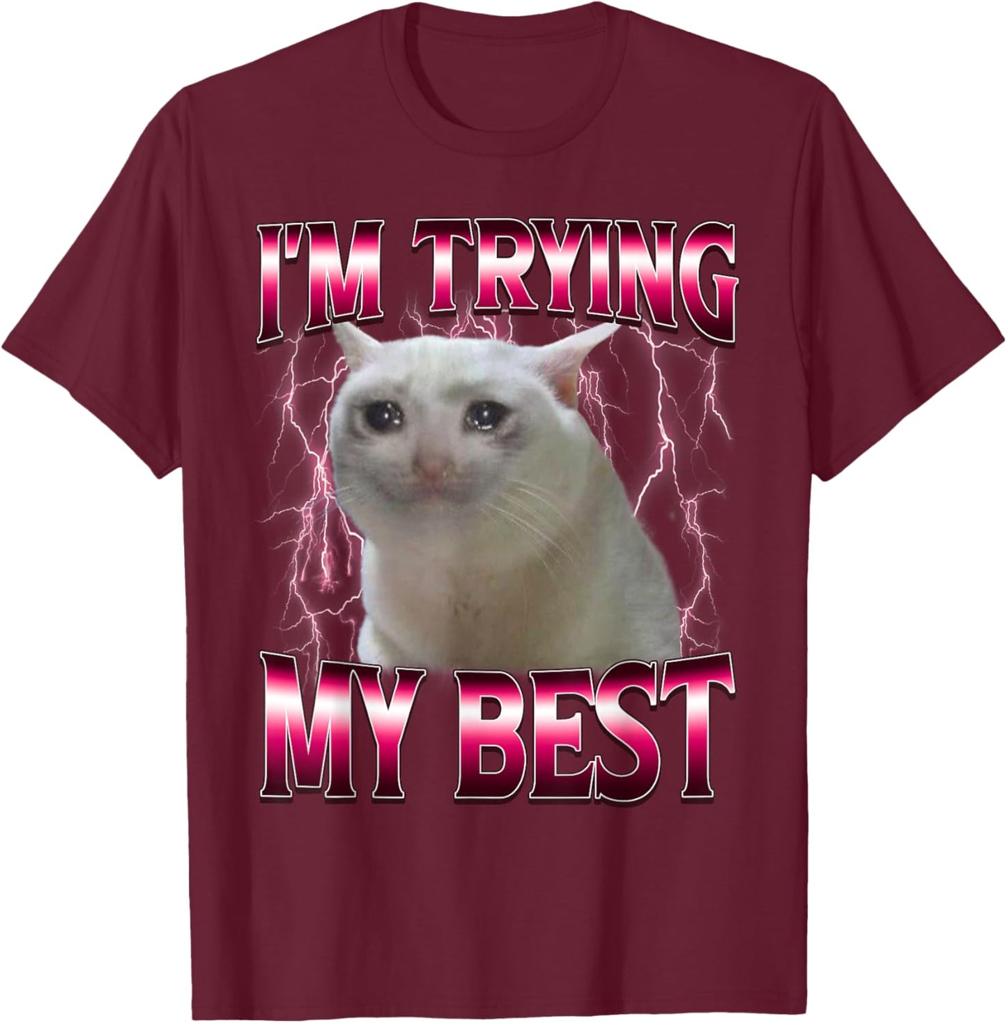 I'm Trying My Best Silly Crying Cat Meme Funny Cat Lovers T-Shirt - T-Shirt | Maroon