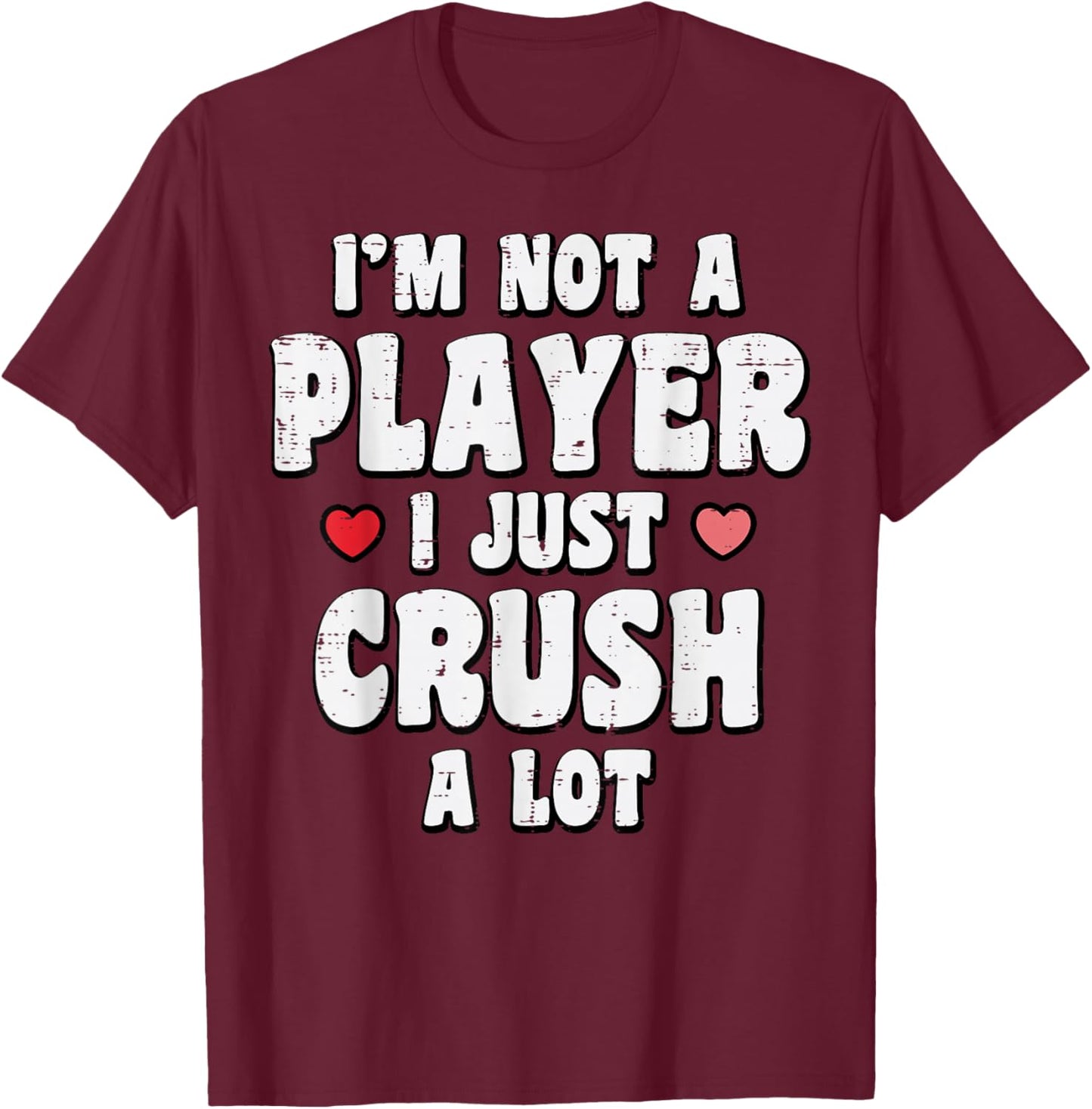 Valentines Day Not A Player Crush A Lot Funny Men Women T-Shirt - T-Shirt | Maroon