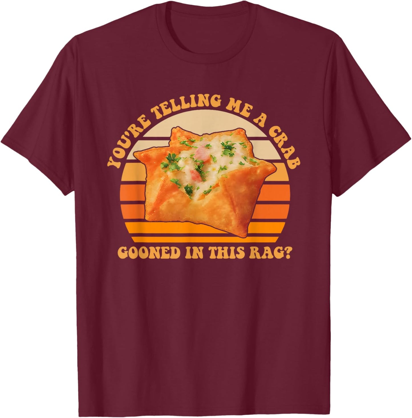 A Crab Gooned in This Rag, Sarcastic T-Shirt - T-Shirt | Maroon