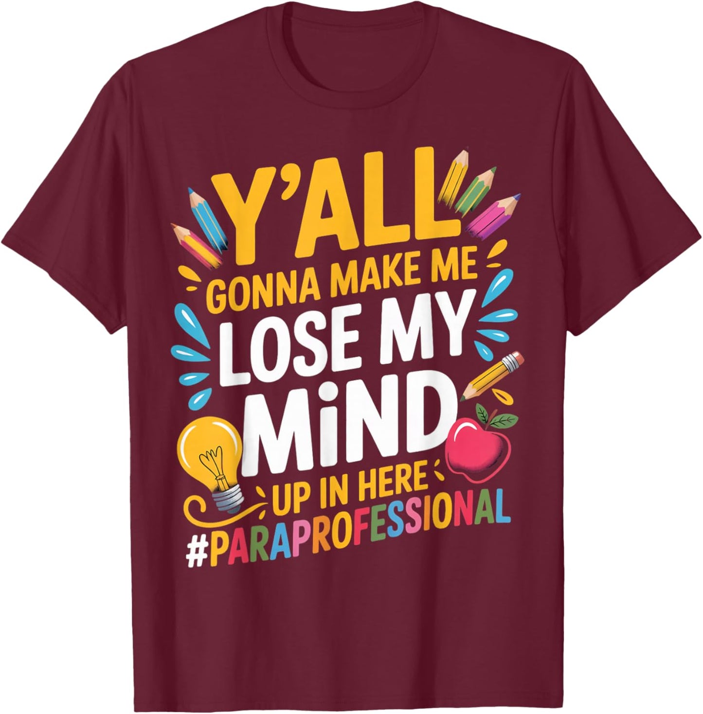 Make Me Lose Mind para Teacher Teaching Paraprofessional T-Shirt - T-Shirt | Maroon