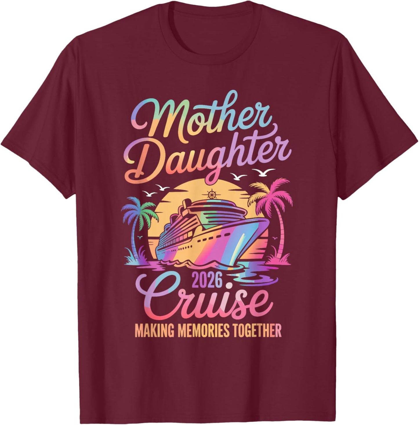 Mom Daughter Vacation Mother Daughter Cruise 2026 Trip T-Shirt - T-Shirt | Maroon