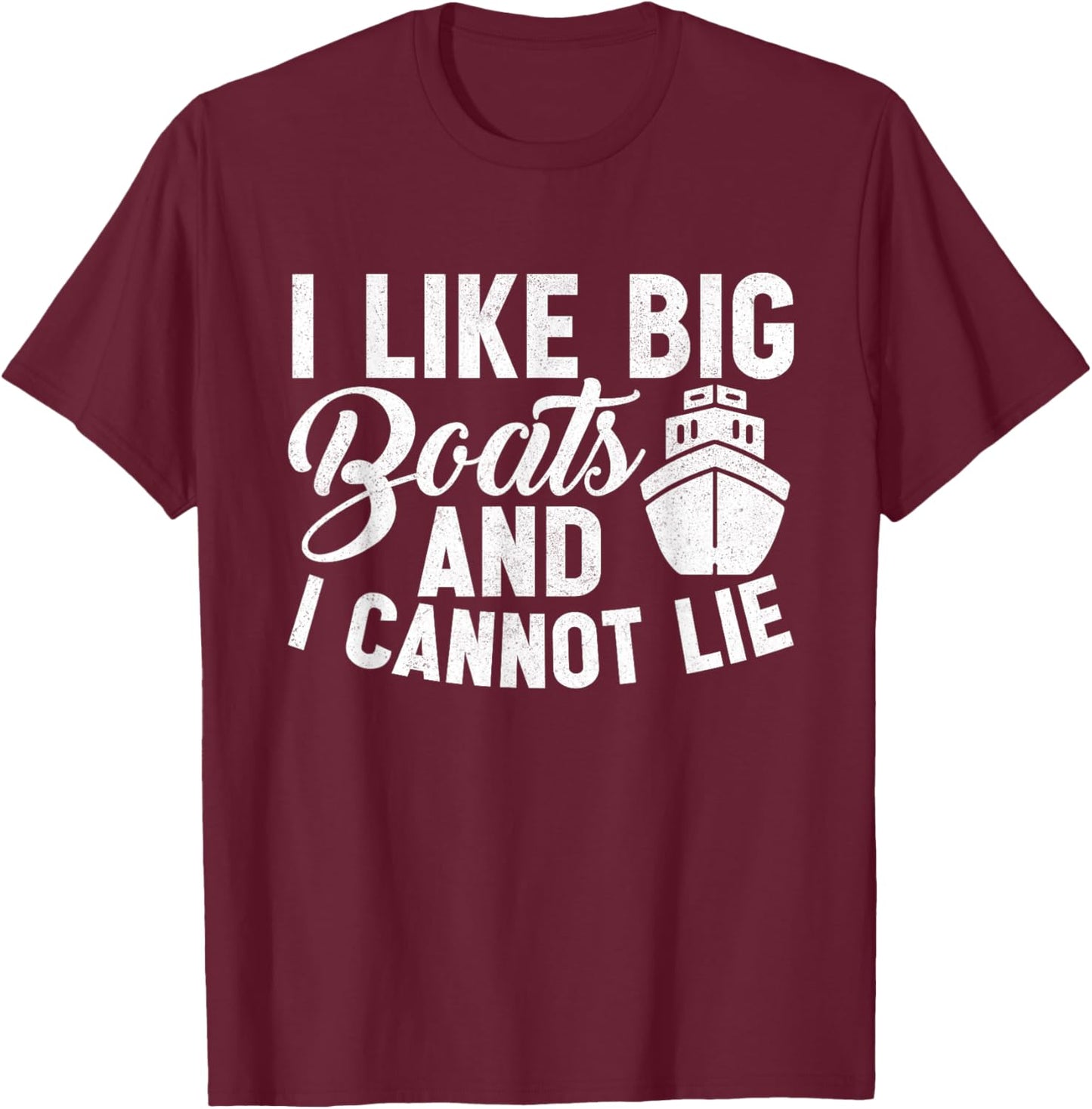 I Like Big Boats and I Cannot Lie Funny Cruise Ship T-Shirt - T-Shirt | Maroon