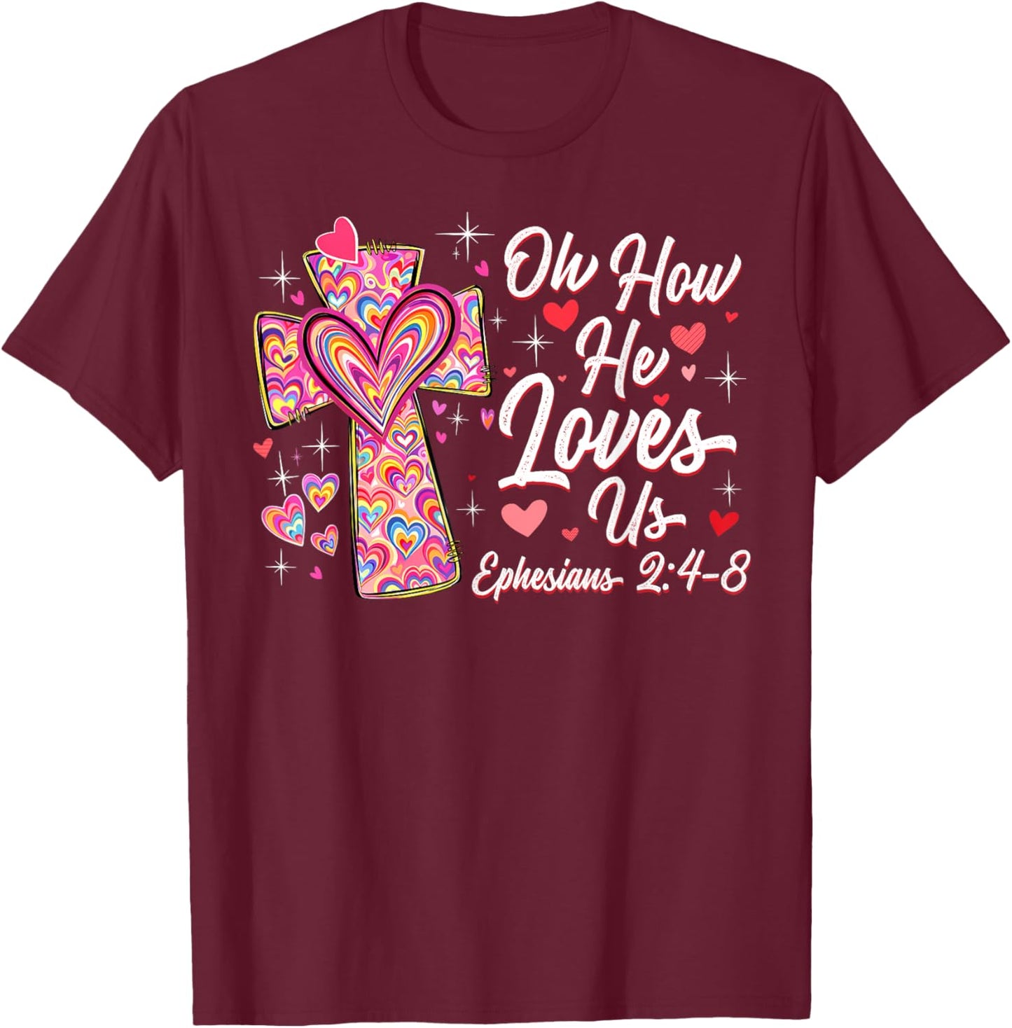 Oh How He Loves Us Cute Cross Heart Valentine Christian T-Shirt - T-Shirt | Maroon