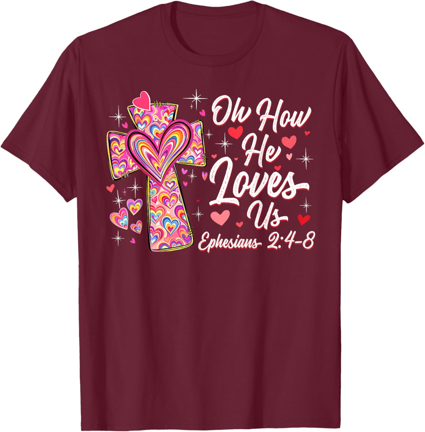 Oh How He Loves Us Cute Cross Heart Valentine Christian T-Shirt - T-Shirt | Maroon