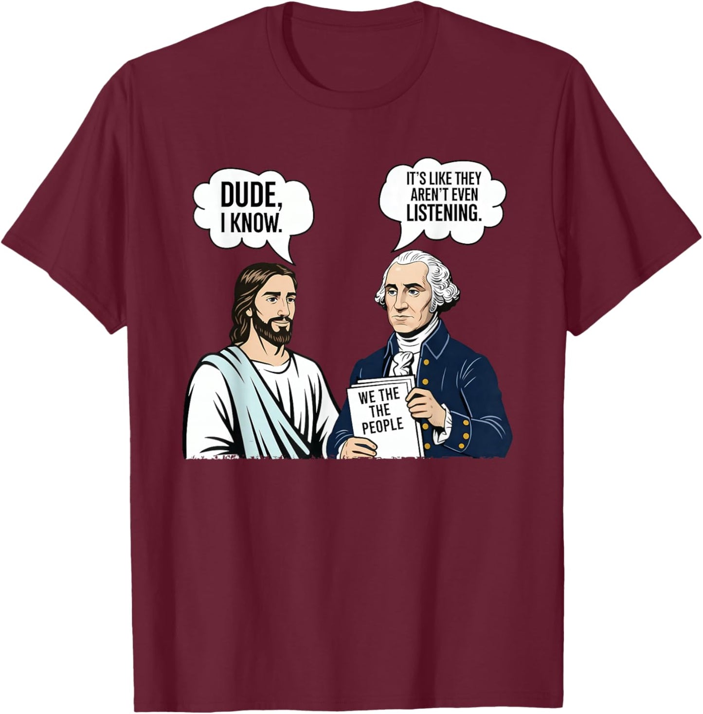 It's Like They aren't Listening Dude I Know Washington Jesus T-Shirt - T-Shirt | Maroon