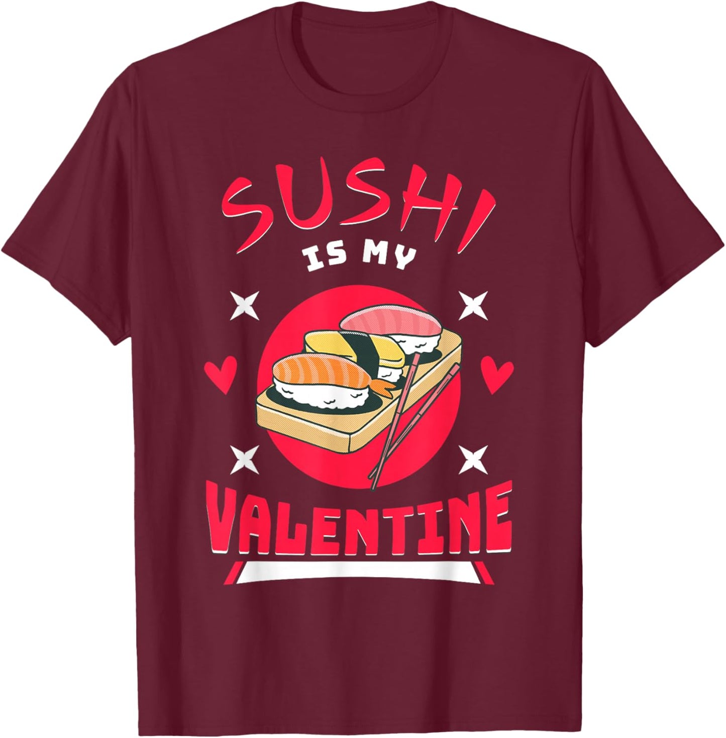 Sushi is My Valentine Funny Valentine's Day Food Lover T-Shirt - T-Shirt | Maroon