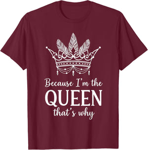 Because I'm The Queen That's Why Queen of Mean T-Shirt - T-Shirt | Maroon