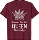 Because I'm The Queen That's Why Queen of Mean T-Shirt - T-Shirt | Maroon