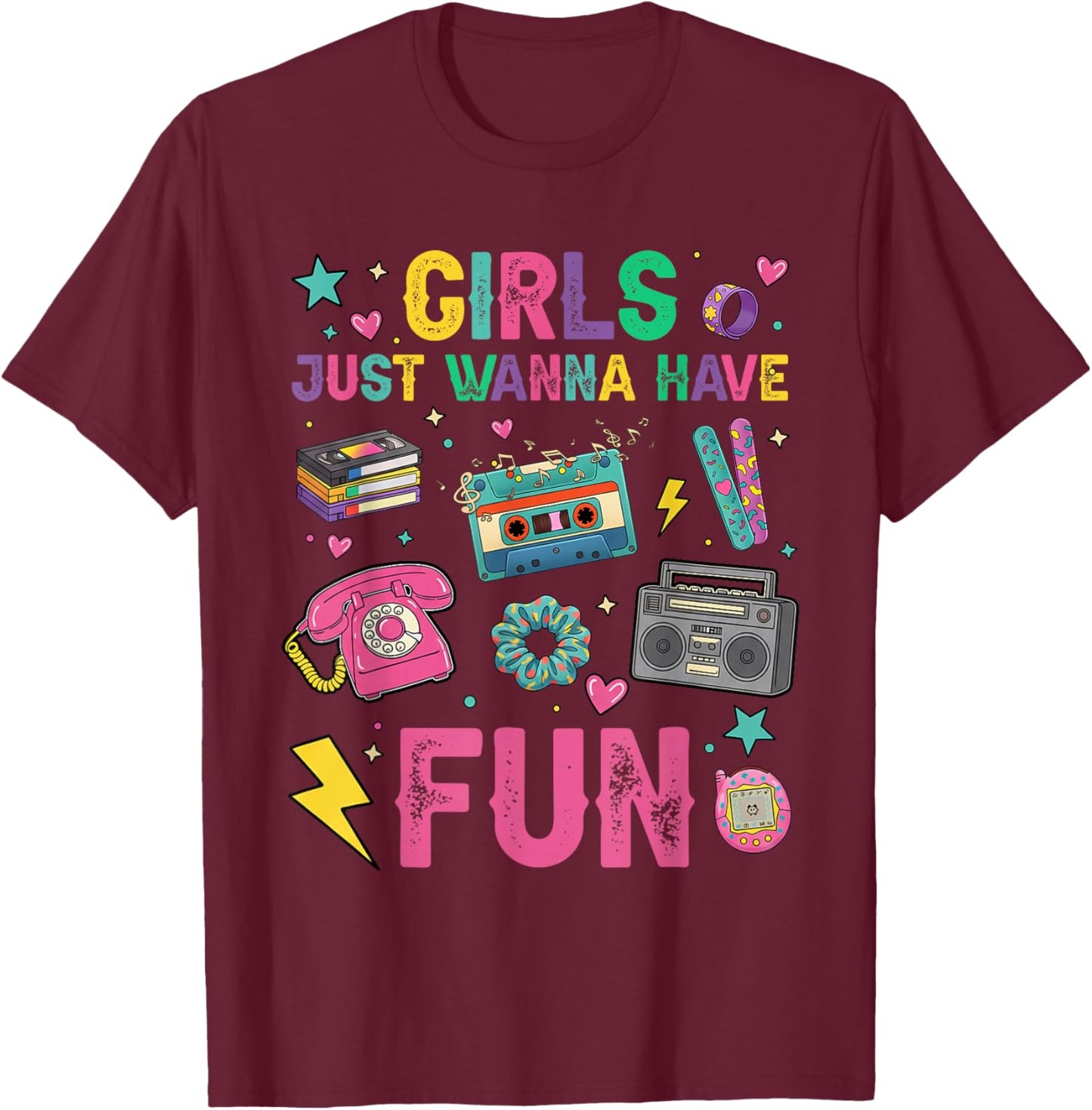 Funny Girls Just Wanna Have Fun Awesome 70's 80's 90's 1980s T-Shirt - T-Shirt | Maroon