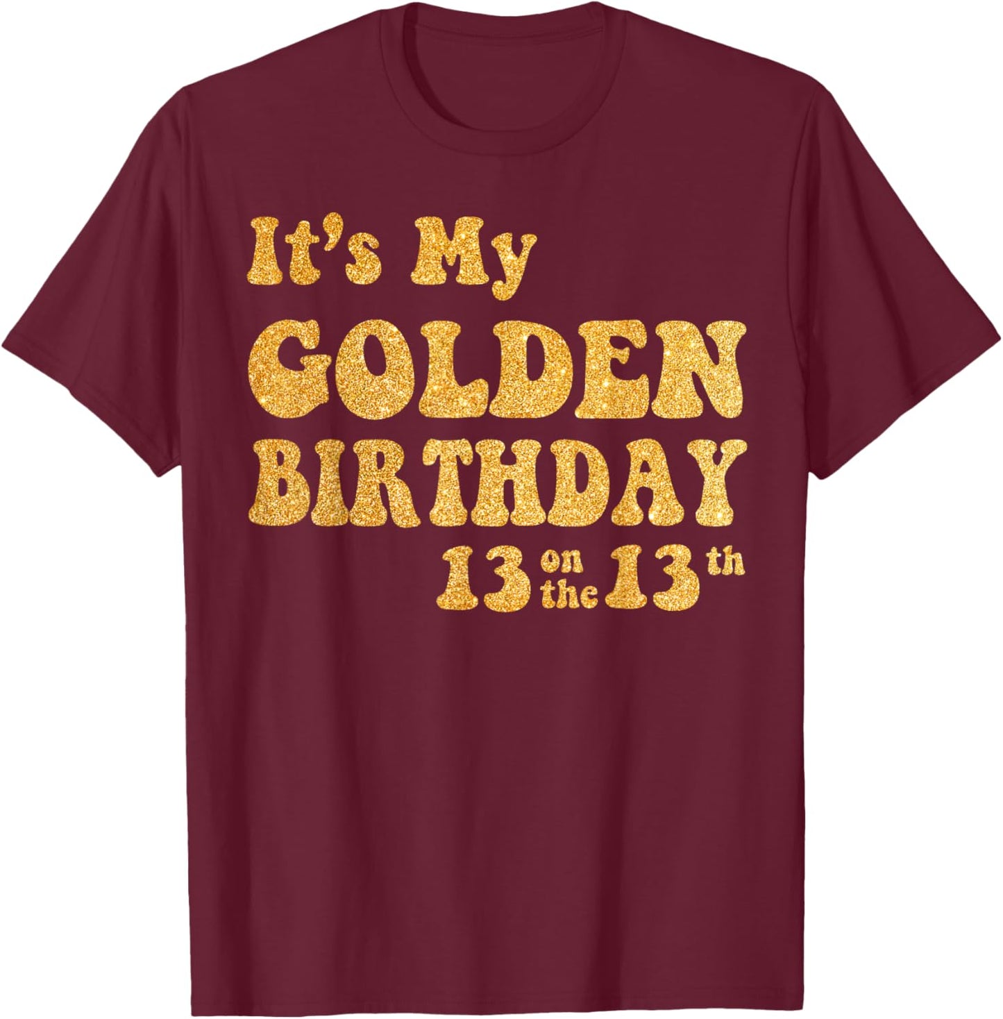 It's My 13th Golden Birthday 13 Year Old Bday Kids Groovy T-Shirt - T-Shirt | Maroon