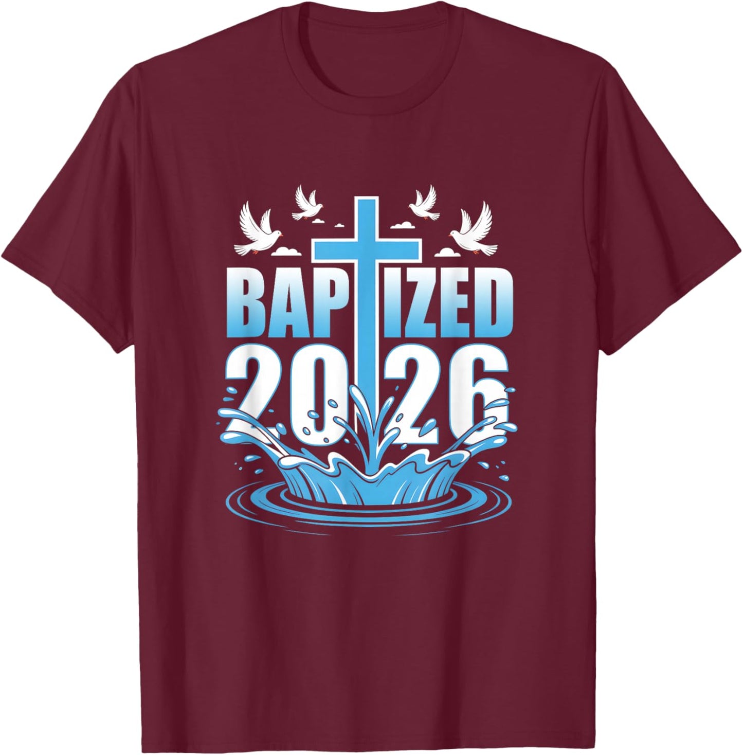 Baptism Christian Jesus Christ God Church Baptized 2026 T-Shirt - T-Shirt | Maroon