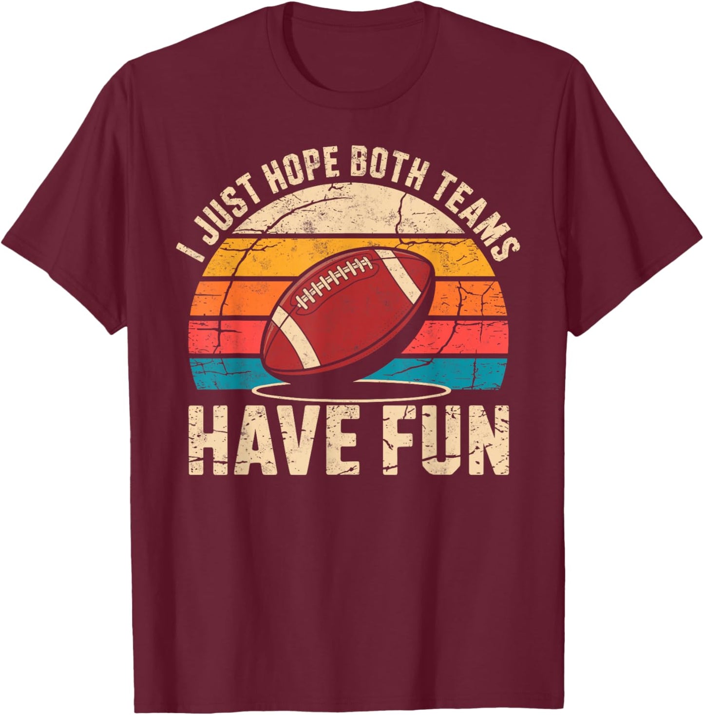 I Just Hope Both Teams Have Fun Game Day Football Player Fan T-Shirt - T-Shirt | Maroon