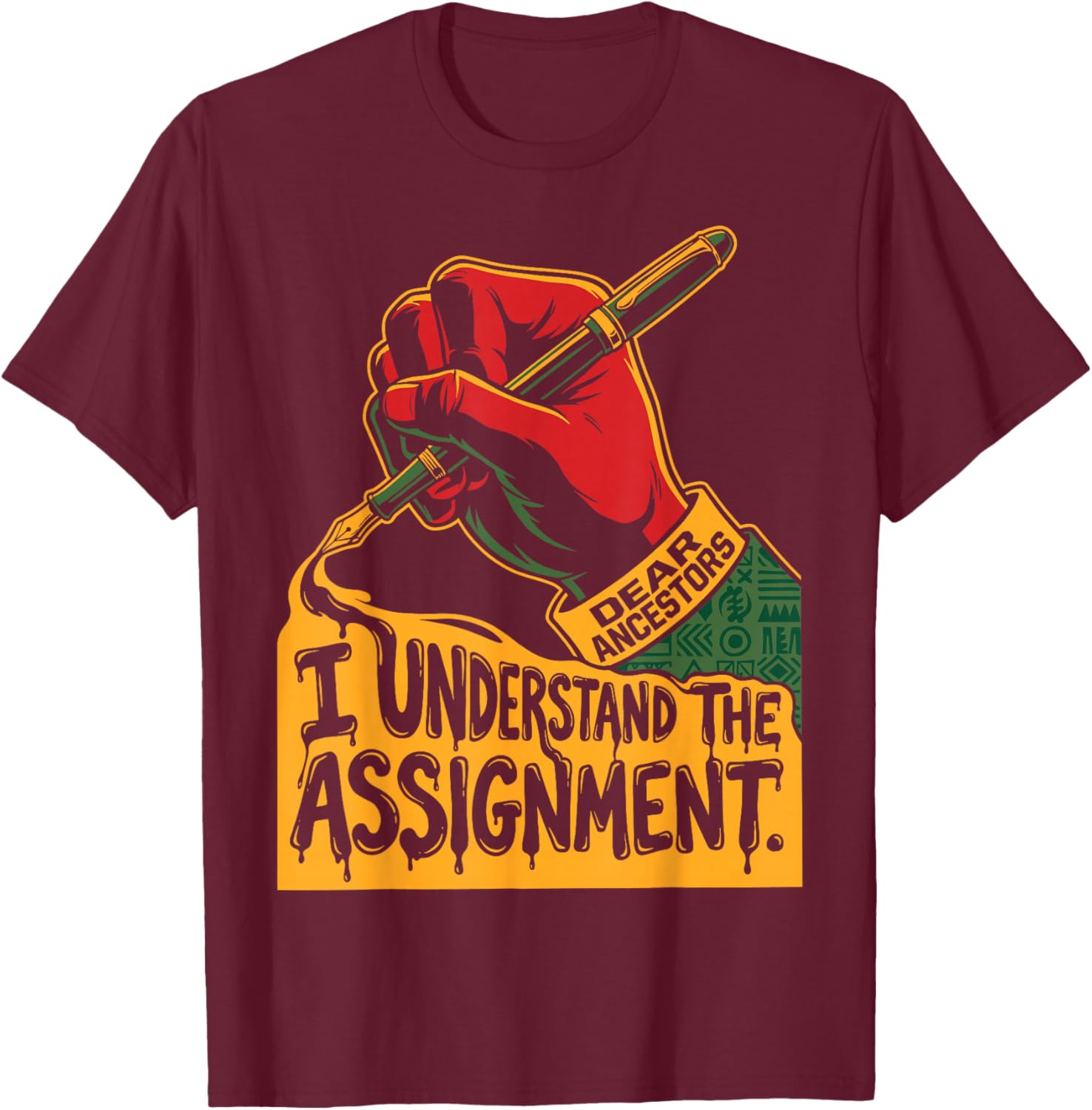 Dear Ancestors I Understand The Assignment Pro Black Pride T-Shirt - T-Shirt | Maroon