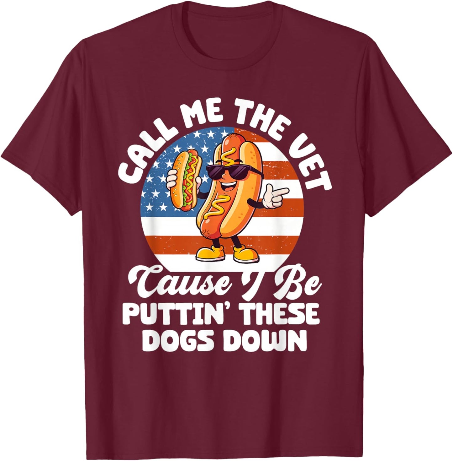 Call Me The Vet Cause I Be Puttin' These Dogs Down Hot Dog T-Shirt - T-Shirt | Maroon