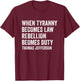 When Tyranny Becomes Law Rebellion Becomes Duty T-Shirt - T-Shirt | Maroon