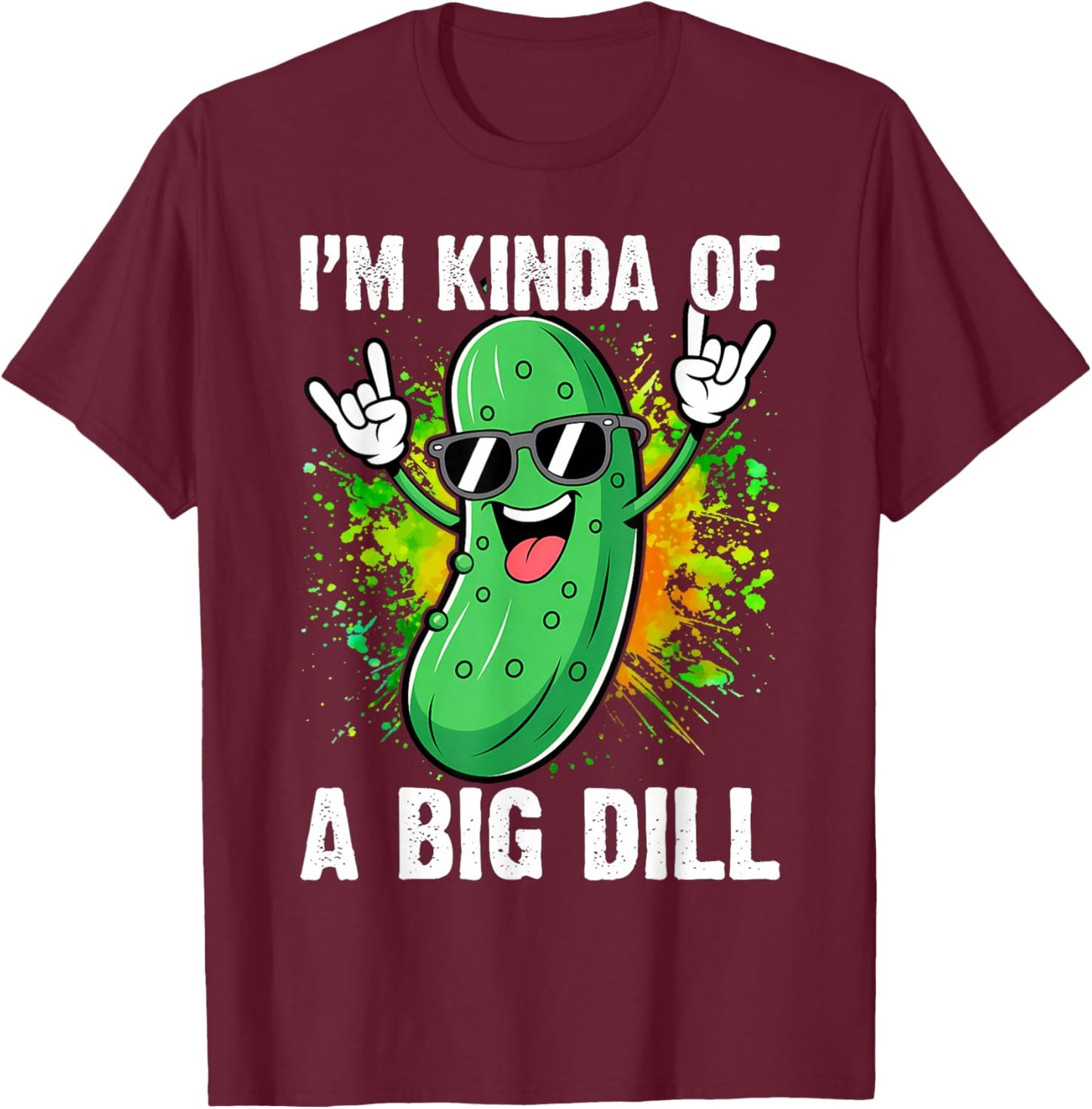 I'm Kinda of A Big Dill Funny Pickle Distressed T-Shirt - T-Shirt | Maroon