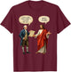 George Washington and Jesus It's Like They aren't Even T-Shirt - T-Shirt | Maroon