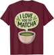 I Love You So Matcha Green Tea Lover ICES Matcha Latte T-Shirt - T-Shirt | Maroon