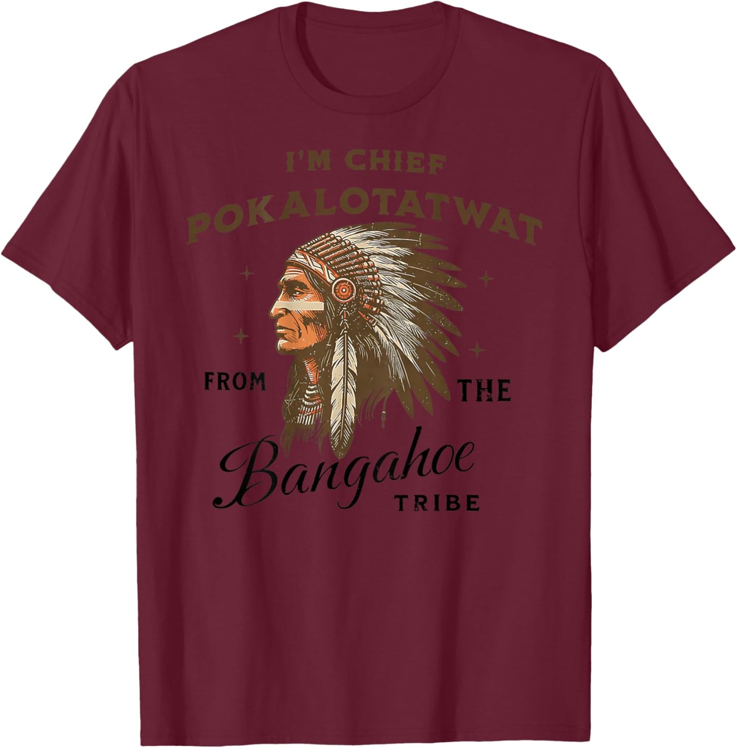 Indigenous I'm Chief Pokalotatwat from The Tribe (ON Back T-Shirt - T-Shirt | Maroon