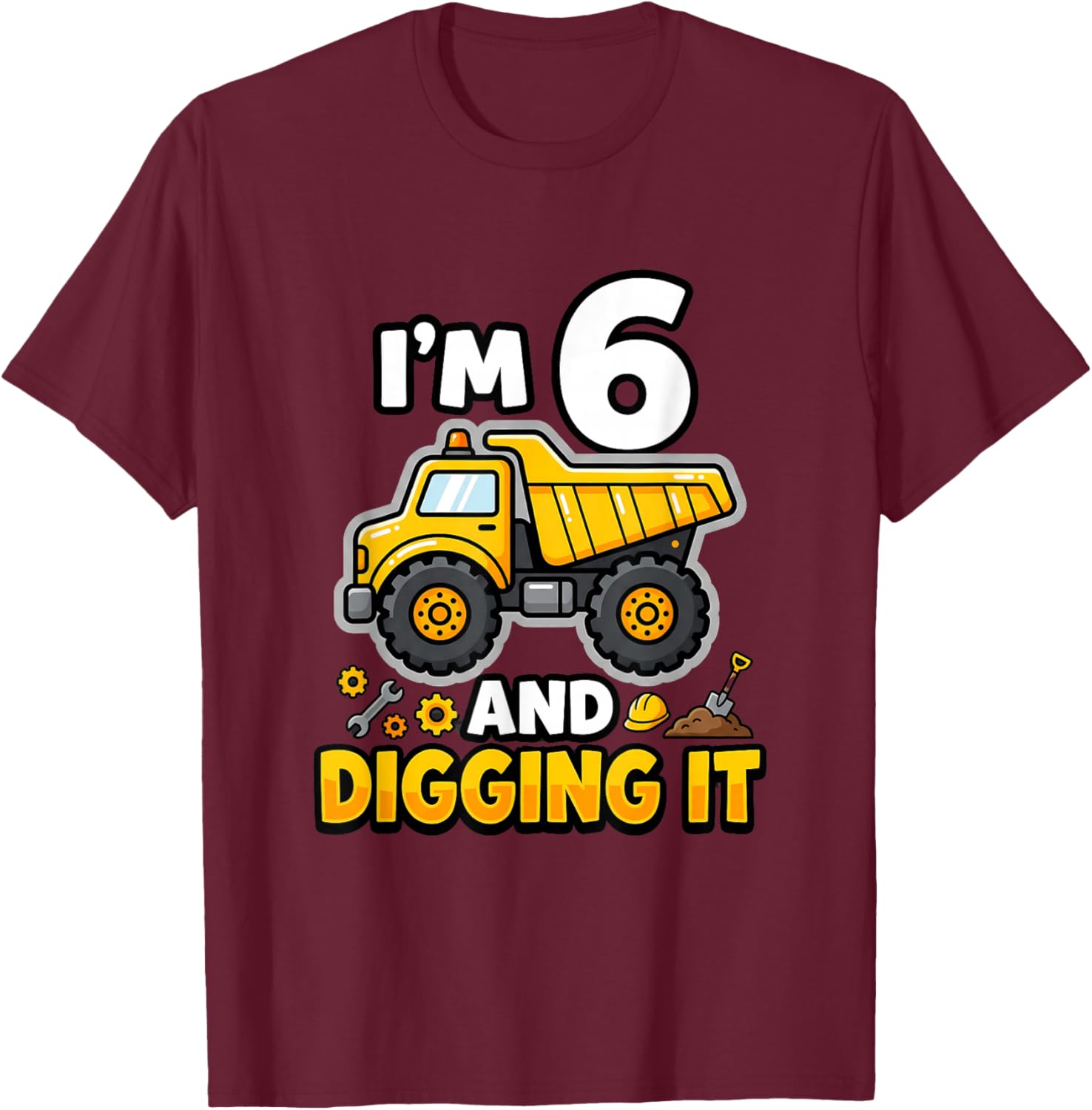 I'm 6 and Digging It Birthday Boy Construction 6 Years Old T-Shirt - T-Shirt | Maroon