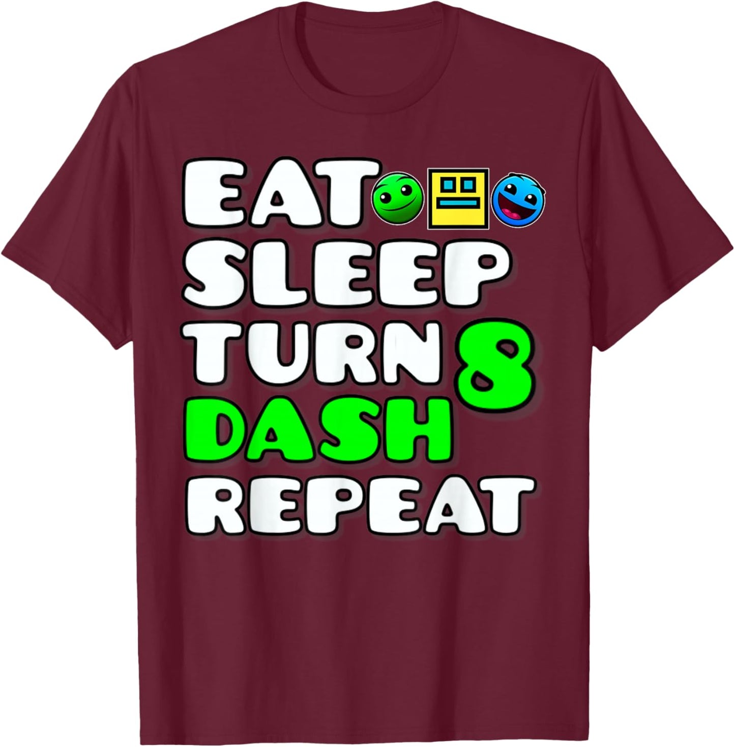 Eat Sleep Turn 8th Birthday Dash Repeat Video Game Geometry T-Shirt - T-Shirt | Maroon