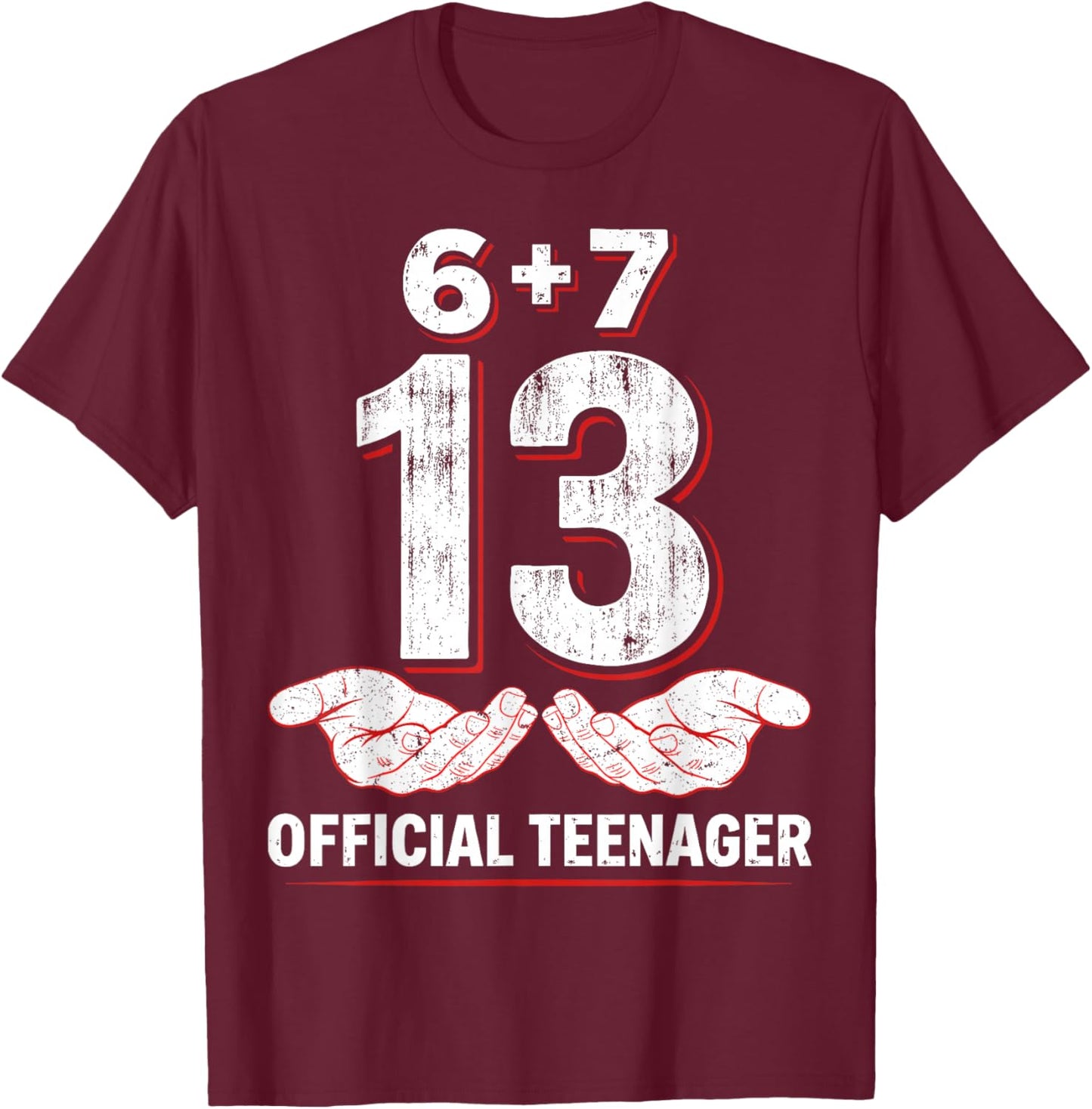 Teenager 13th Birthday 6+7 = 13 Year Old Boys Girls Funny 67 T-Shirt - T-Shirt | Maroon