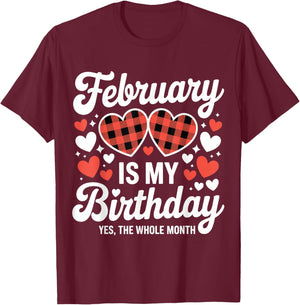 February is My Birthday Yes The Whole Month Valentine Day T-Shirt - T-Shirt | Maroon