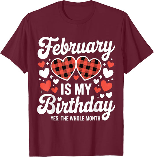 February is My Birthday Yes The Whole Month Valentine Day T-Shirt - T-Shirt | Maroon