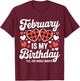 February is My Birthday Yes The Whole Month Valentine Day T-Shirt - T-Shirt | Maroon