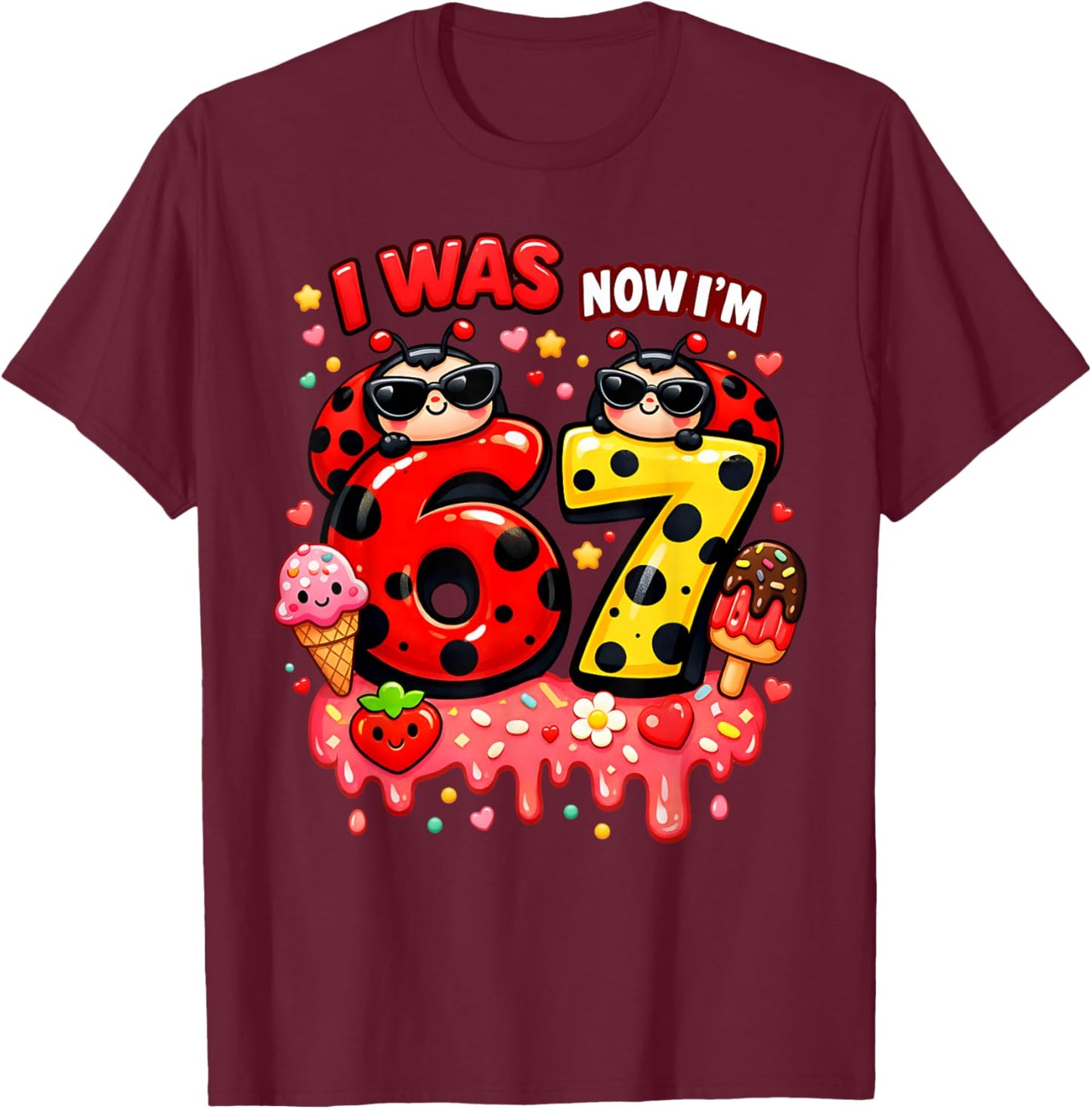 I was 6 Now I'm 7 Ladybug Lover Ice Cream 67 Meme Birthday T-Shirt - T-Shirt | Maroon