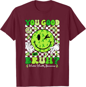You Good Bruh Mental Health Matters Awareness Green Ribbon T-Shirt - T-Shirt | Maroon