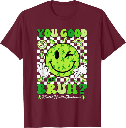 You Good Bruh Mental Health Matters Awareness Green Ribbon T-Shirt - T-Shirt | Maroon