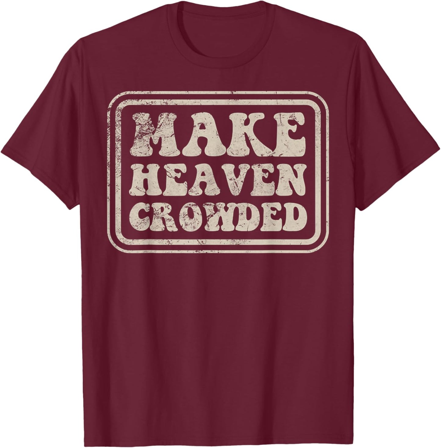 Christian Evangelism Make Heaven Crowded Verse T-Shirt - T-Shirt | Maroon