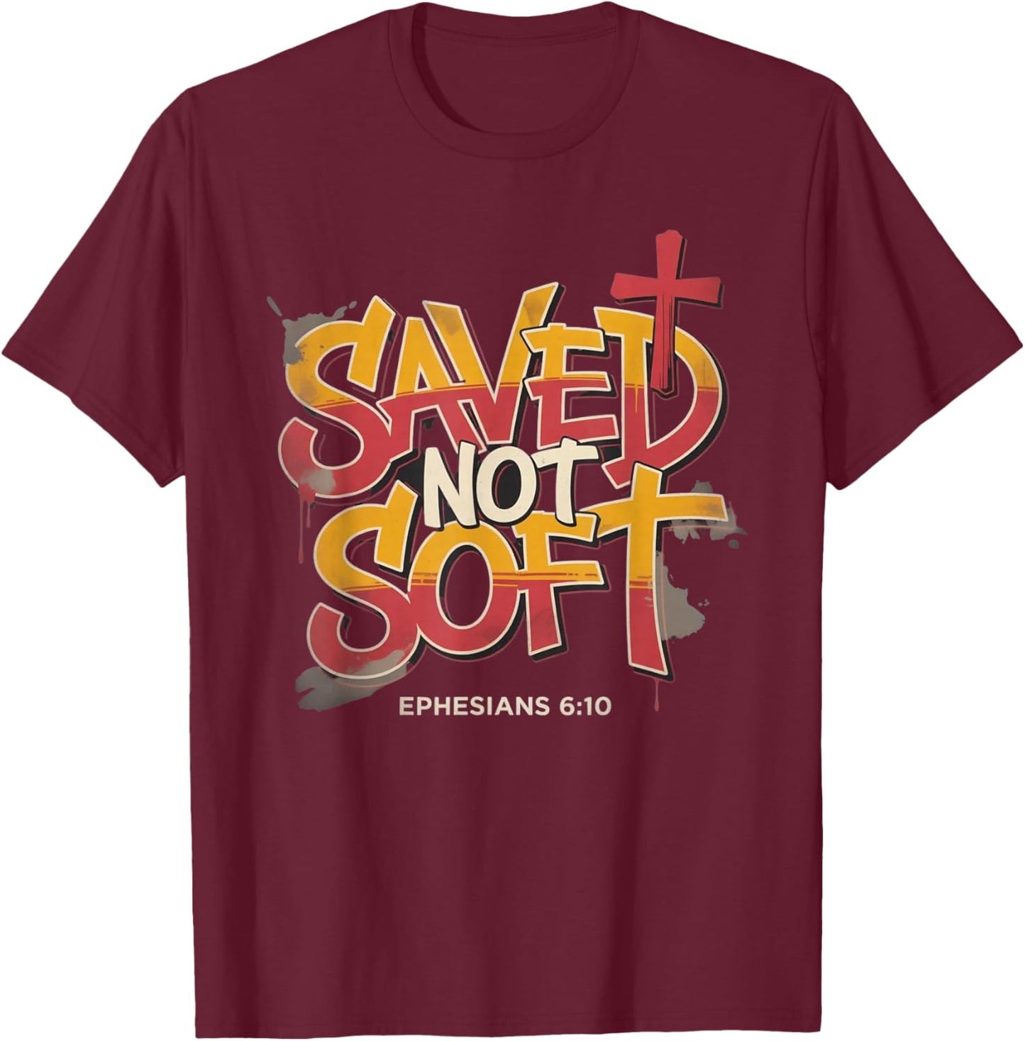 Saved Not Soft Ephesians 6:10 Christian Faith Grunge T-Shirt - T-Shirt | Maroon