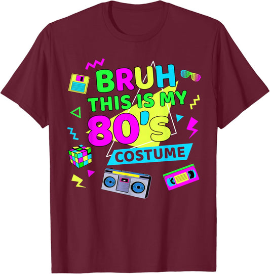Bruh This is My 80's Costume 1980s Eighties Theme Retro 80s T-Shirt - T-Shirt | Maroon