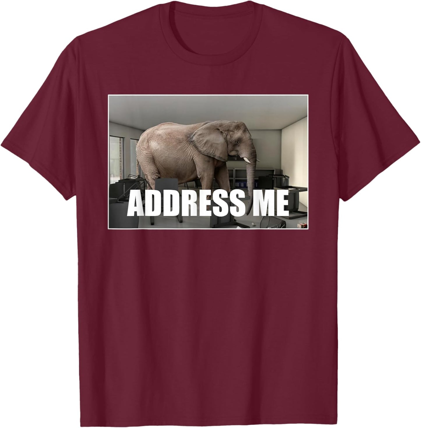 Funny Address Me Elephant Meme in The Room T-Shirt - T-Shirt | Maroon