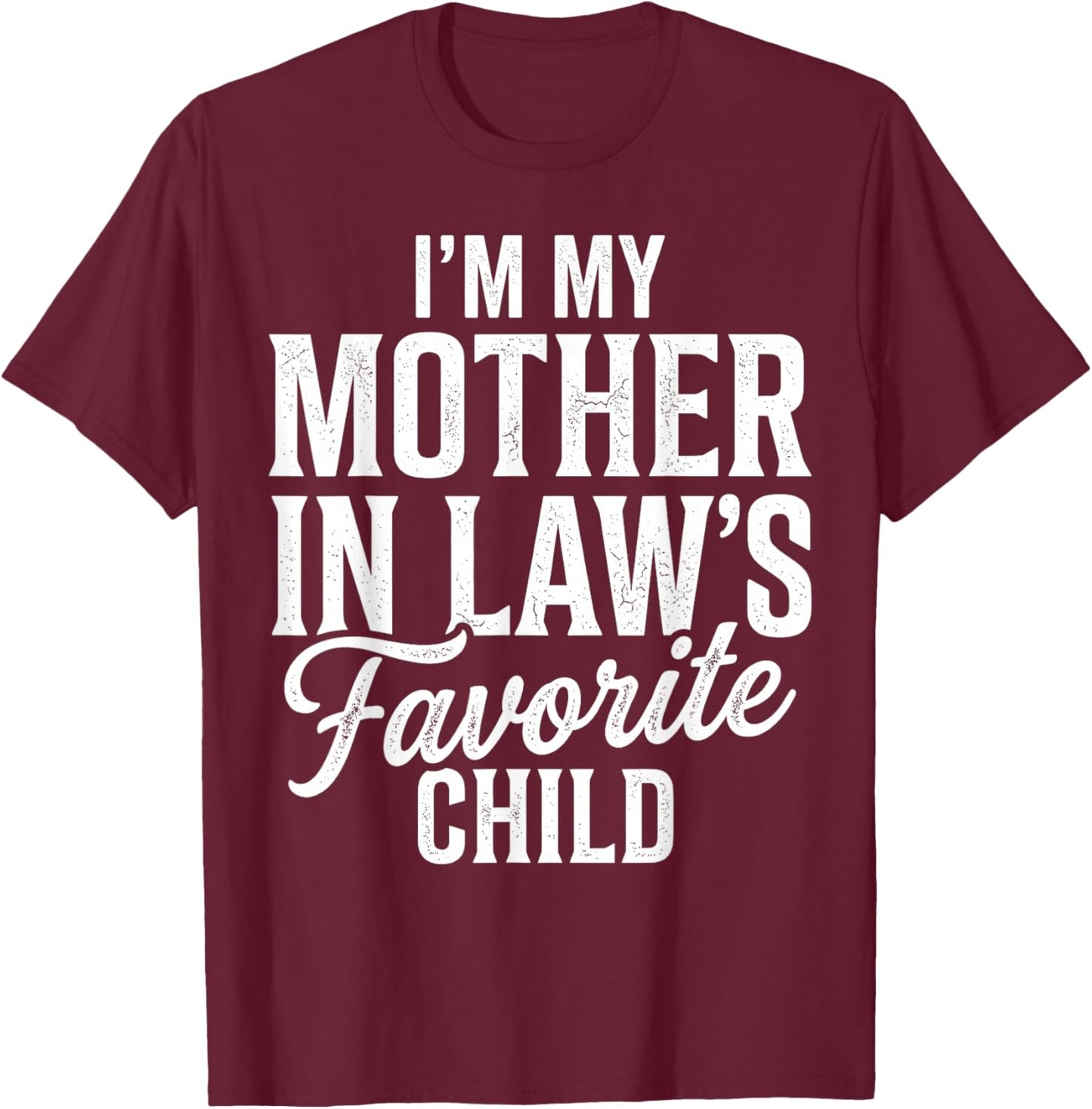 I'm My Mother in Law's Favorite Child Funny Parent Family T-Shirt - T-Shirt | Maroon