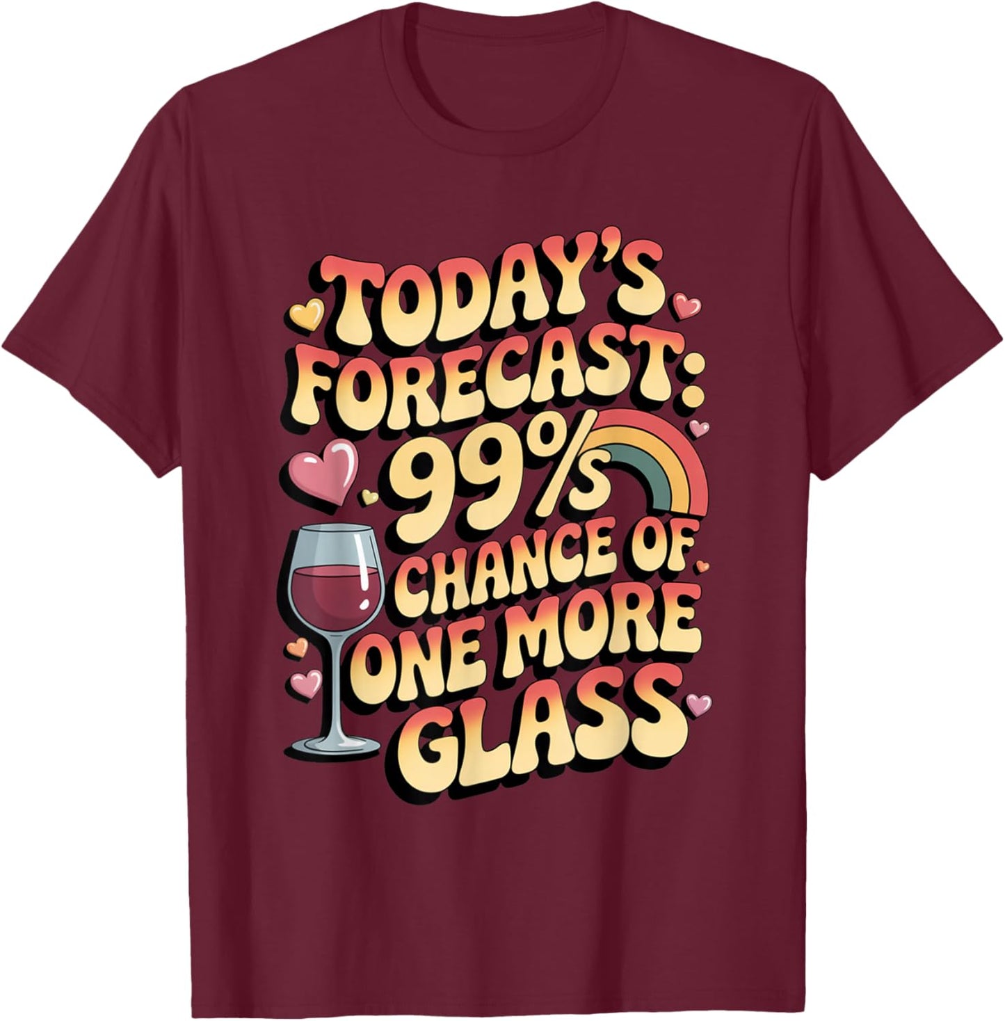 Today's Forecast 99 Chance One More Glass Funny Wine Lovers T-Shirt - T-Shirt | Maroon