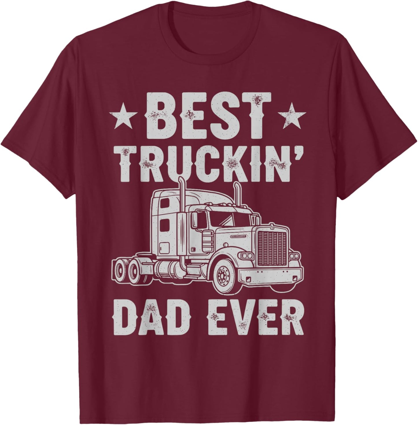 Best Truckin Dad Ever Funny Truck Driver Semi Truck Big Rig T-Shirt - T-Shirt | Maroon