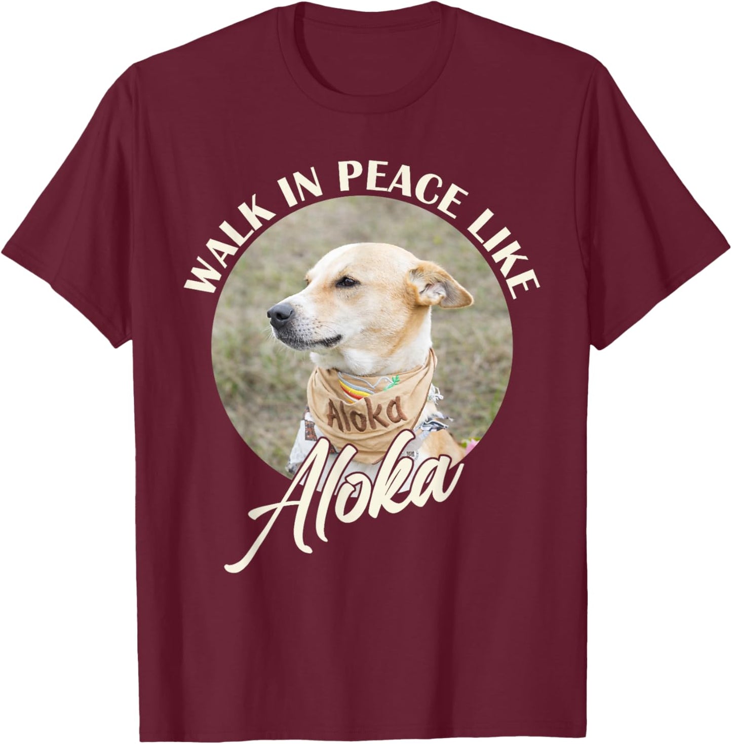 Walk in Peace Like Aloka Dog Funny Dog Lover T-Shirt - T-Shirt | Maroon