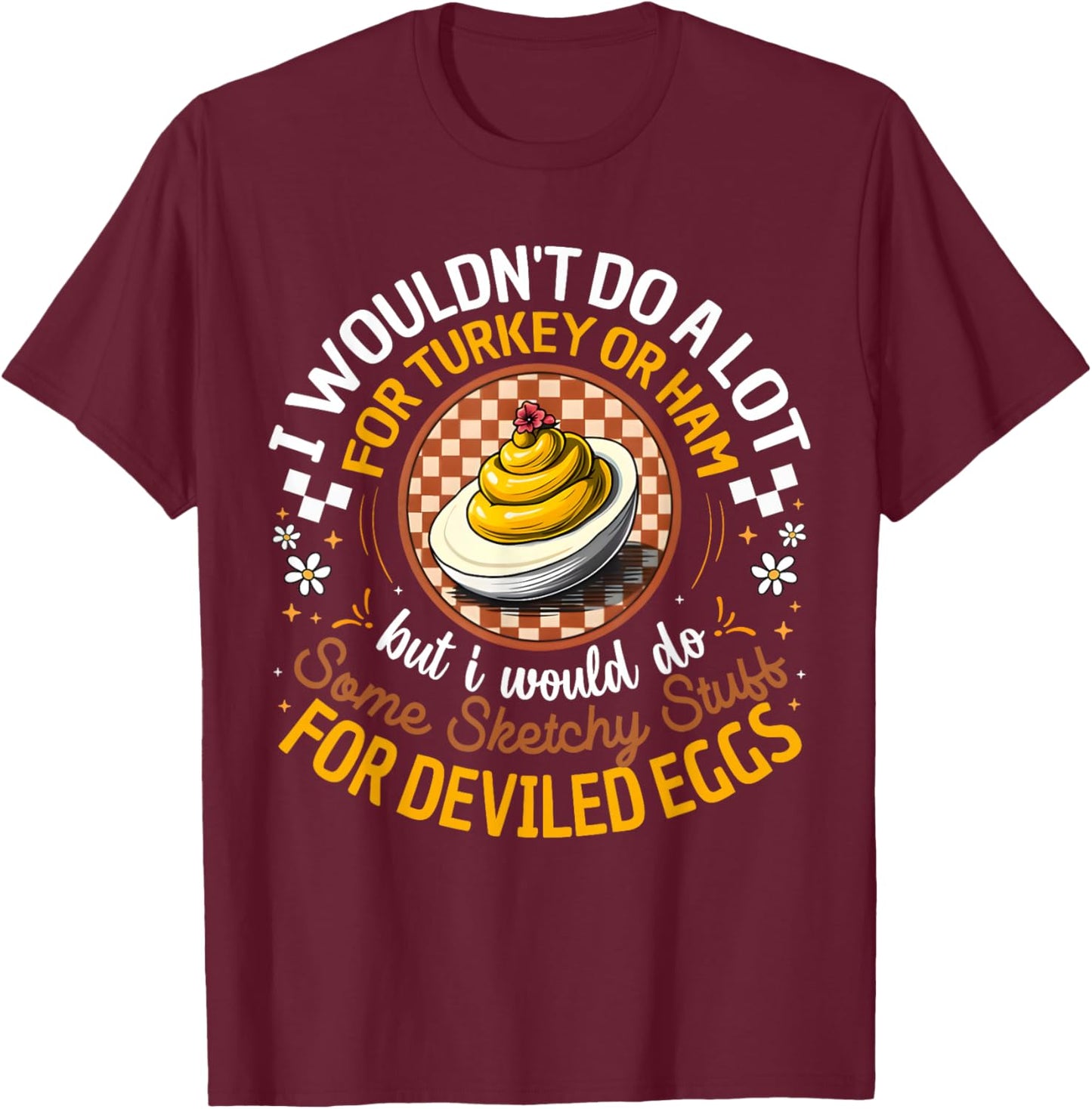 Silly Egg Meme Quote I Wouldn't Do A Lot for Turkey Or Ham T-Shirt - T-Shirt | Maroon