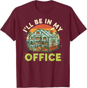 I'll be in My Office Funny Plant Lover Gardening Greenhouse T-Shirt - T-Shirt | Maroon