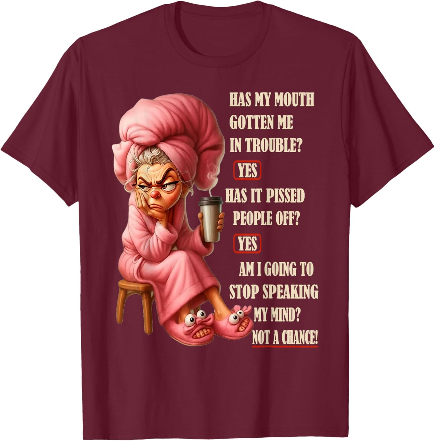 Has My Mouth Gotten Me in Trouble Yes Has It Pissed People T-Shirt - T-Shirt | Maroon