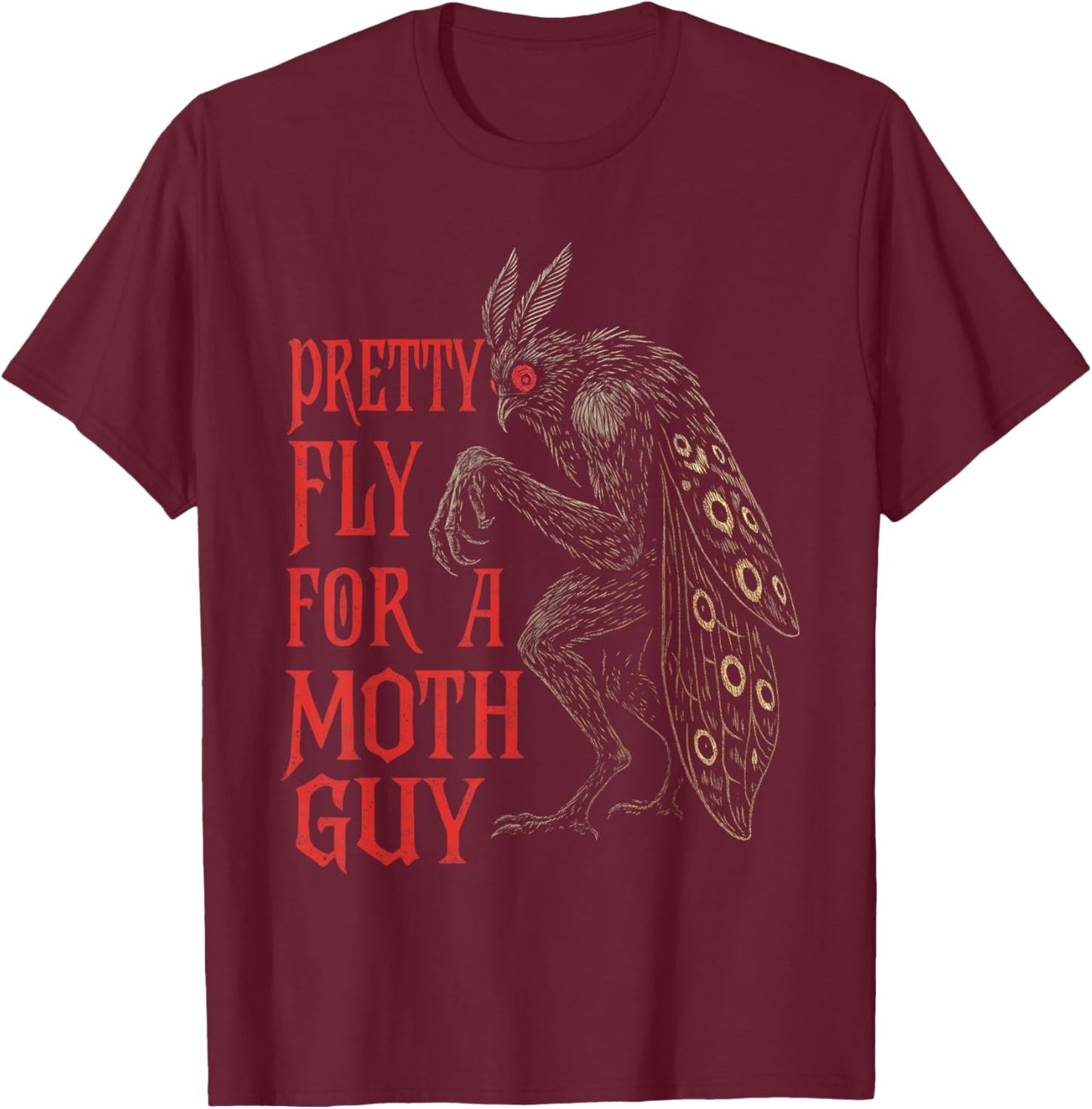 Mothman Cryptid Lover Cryptozoology Pretty Fly for Moth Guy T-Shirt - T-Shirt | Maroon