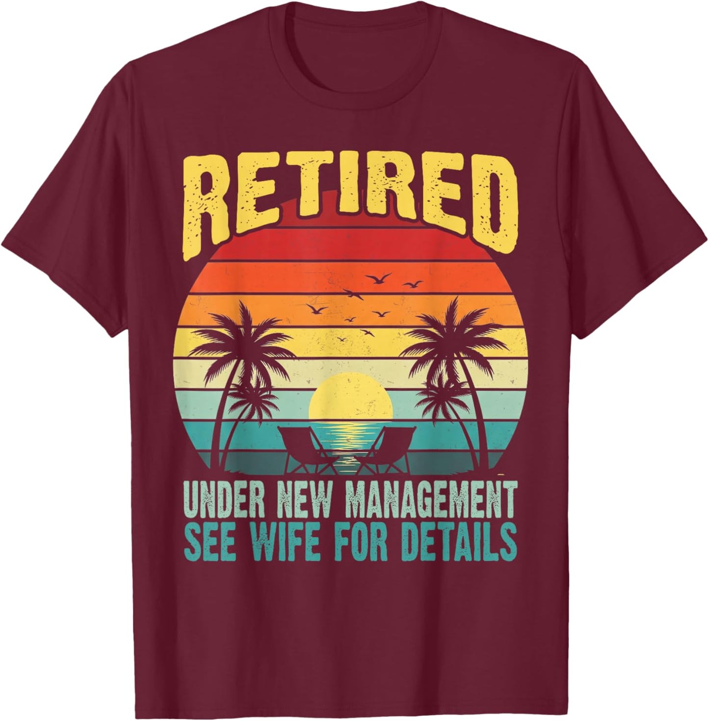 Funny Retired Under New Management See Wife for Details T-Shirt - T-Shirt | Maroon