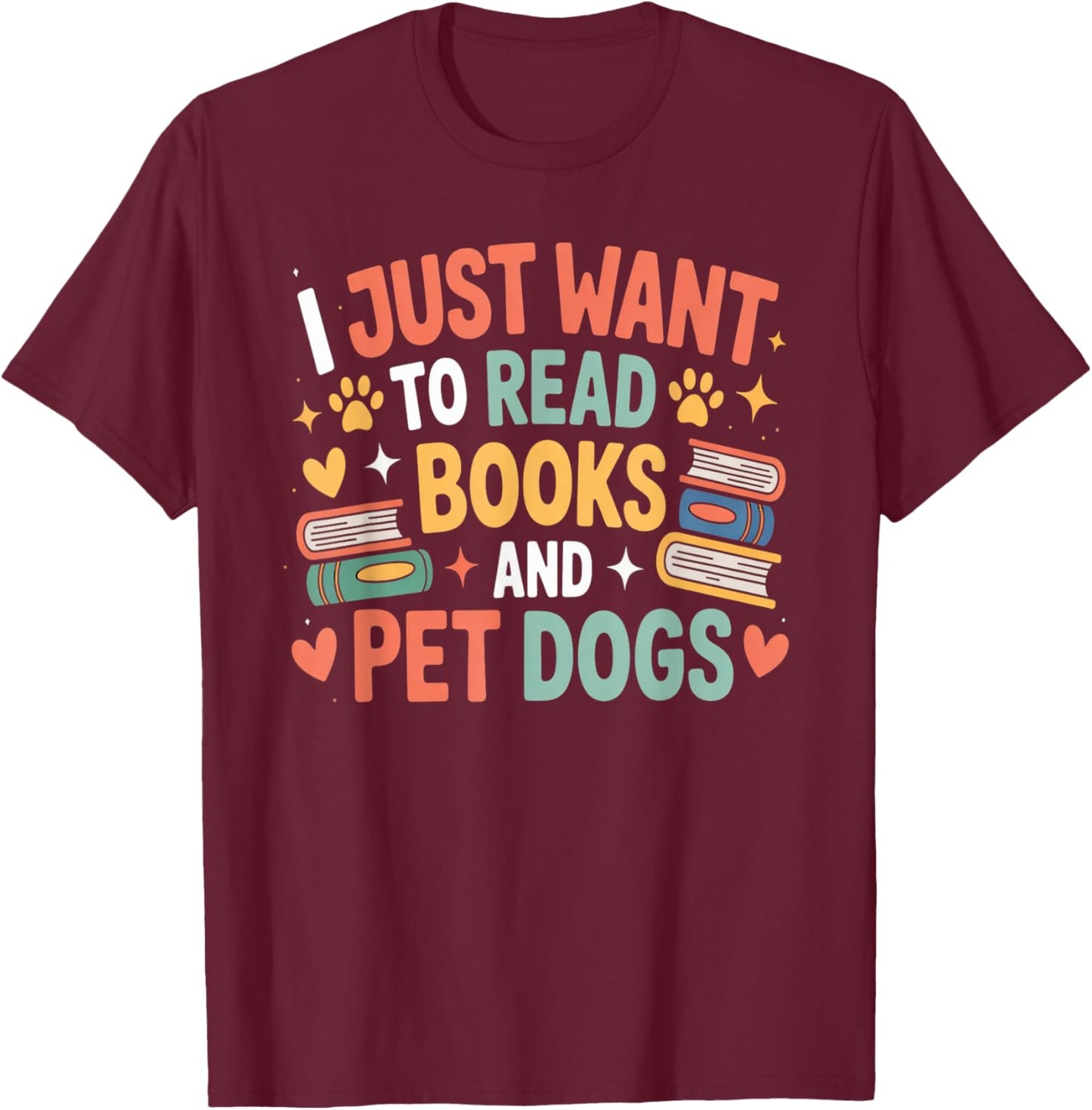 I Just Want to Read Books and Pet Dogs Reading T-Shirt - T-Shirt | Maroon