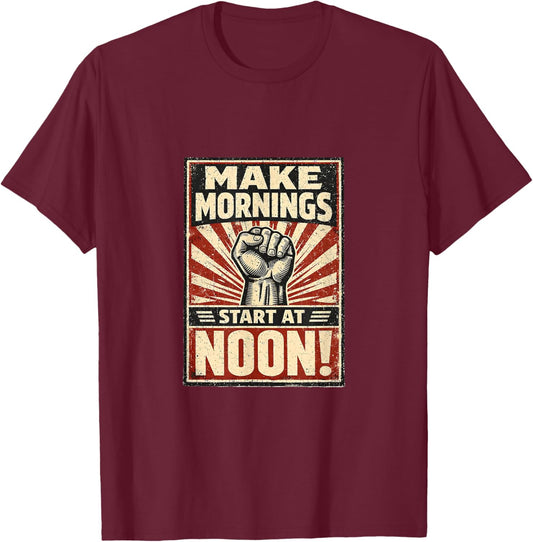 Funny Make Mornings Start Noon Vintage Ironic T-Shirt - T-Shirt | Maroon