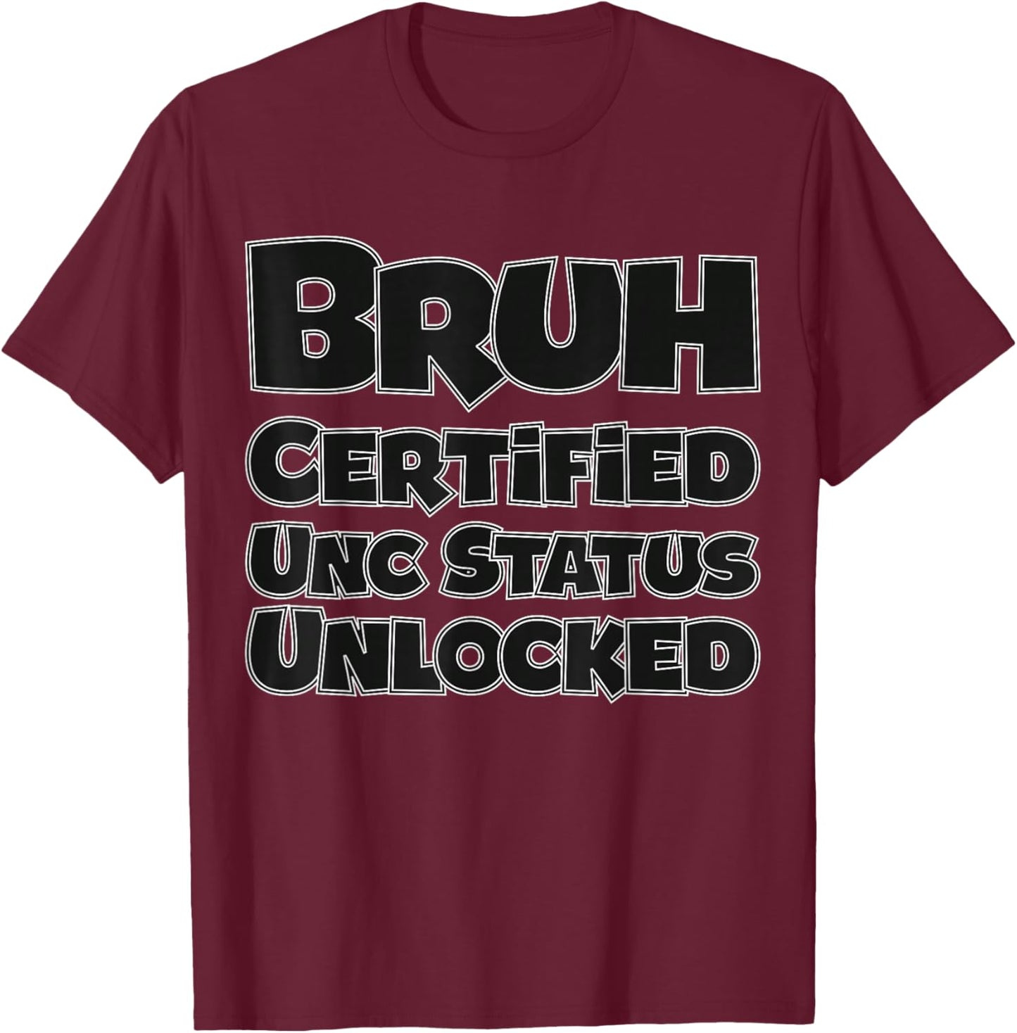 Bruh Certified UNC Status Unlocked for Gen Z/Alpha Funny T-Shirt - T-Shirt | Maroon
